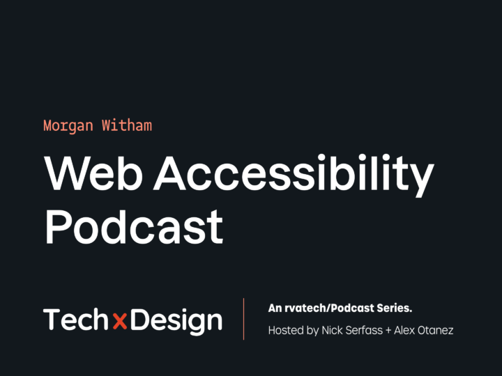 Morgan Witham, Web Accessibility Podcast, Techxdesign, an rvatech/Podcast Series. Hosted by Nick Serfass and Alex Otanez